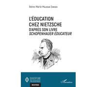 L'éducation chez Nietzsche D'après son livre Schopenhauer éducateur - Reine-Marie Malkoun Eriksen - L'harmattan - broché - Essai