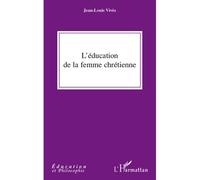 L'éducation de la femme chrétienne - Juan Luis Vives - L'harmattan - broché - Essai
