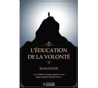 L'éducation De La Volonté - Des Moyens De Faire Naître Ou De Fortifier Les Sentiments Libérateurs, D'annihiler Ou De Réprimer Les Sentiments Hostiles À Notre Maîtrise De Nous-Mêmes