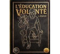 L'Éducation de la volonté: Renouer avec sa motivation