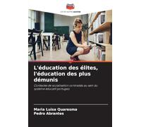L'éducation des élites, l'éducation des plus démunis: Contextes de socialisation contrastés au sein du système éducatif portugais