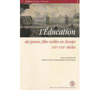 L'éducation Des Jeunes Filles Nobles En Europe, 17e-18e Siècles - Colloque Tenu À Versailles, Mai 2001