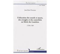 L'éducation des sourds et muets, des aveugles et des contrefaits au Siècle des Lumières 1750-1789 - Jean-René Presneau - L'harmattan - broché - Essai