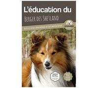 L'éducation Du Berger Des Shetland - Toutes Les Astuces Pour Un Berger Des Shetland Bien Éduqué