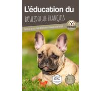 L'éducation du Bouledogue Français Toutes les astuces pour un Bouledogue Français bien éduqué - Mouss Le Chien - Carre Mova - broché - Guide