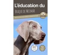 L'éducation du Braque de Weimar Toutes les astuces pour un Braque de Weimar bien éduqué - Mouss Le Chien - Carre Mova - broché - Guide
