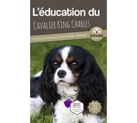 L'éducation du Cavalier King Charles Toutes les astuces pour un Cavalier King Charles bien éduqué - Mouss Le Chien - Carre Mova - broché - Guide