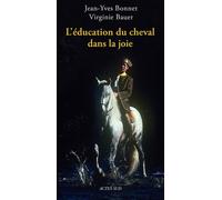 Jean-Yves Bonnet, Virginie Bauer – L'éducation du cheval dans la joie – Broché – Actes Sud