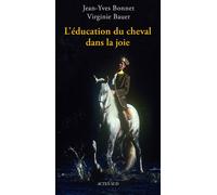 Jean-Yves Bonnet, Virginie Bauer – L'éducation du cheval dans la joie – Broché – Actes Sud