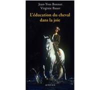 L'éducation du cheval dans la joie Virginie Bauer (Auteur), Jean-Yves Bonnet (Auteur), Denys Colomb De Daunant (Photographie), Florian Colomb De Daunant (Photographie), Le général pierre Durand (Préfa