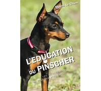 L'EDUCATION DU PINSCHER: Toutes les astuces pour un Pinscher bien éduqué