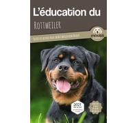 L'éducation du Rottweiler Toutes les astuces pour un Rottweiler bien éduqué - Mouss Le Chien - Carre Mova - broché - Guide