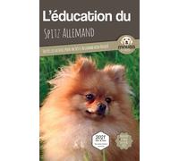 L'éducation Du Spitz Allemand - Toutes Les Astuces Pour Un Spitz Allemand Bien Éduqué