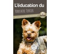 L'éducation du Yorkshire Terrier Toutes les astuces pour un Yorkshire Terrier bien éduqué - Mouss Le Chien - Carre Mova - broché - Guide
