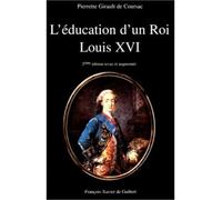 L'éducation d'un roi Louis XVI - Pierrette Girault de Coursac - F.x. De Guibert - broché - Biographie