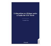 L'éducation en Afrique noire à l'aube du XXIe siècle - Fousseni Yeo - Edilivre-Aparis - broché - Essai