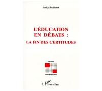 L'education en debats : la fin des certitudes - - Jacky Beillerot - L'harmattan - Livre