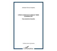 L'éducation en famille "très nombreuse" Une école de réussite - Micheline Thomas-Desplebin - L'harmattan - broché - Essai