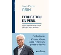 Jean-Pierre Obin – L'éducation en péril: Quels enfants allons-nous laisser à notre monde ? – Broché