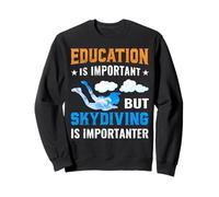 L'éducation est importante mais le parachutisme est importateur Sweatshirt
