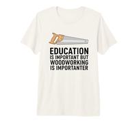 L'éducation est Importante mais Le Travail du Bois est importateur T-Shirt Haut de Gamme