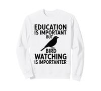 L'éducation est Importante, mais l'observation des Oiseaux est Importante Sweatshirt