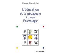 La Pédagogie Et L'éducation À Travers L'astrologie - Comprendre Pour Mieux Agir