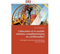 L'éducation Et La Société: Relations Complémentaires Ou Conflictuelles?: Interroger La Conscience Des Éducateurs Face À La Société (Omn.Univ.Europ.)