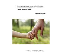 L'éducation familiale, quels nouveaux défis ? Parent, enfant et école - Thierry Malbert - Karthala - broché - Etude