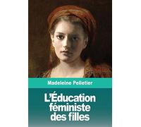 L'Éducation féministe des filles: Suivi de: Le Droit à l'Avortement