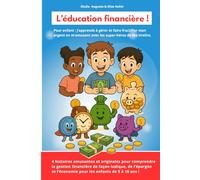 L'éducation financière pour les enfants : J’apprends à gérer et faire fructifier mon argent en m’amusant avec les super-héros de ma tirelire ! 4 ... et la gestion de l’argent de 5 à 10 ans.