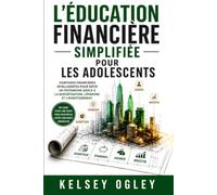 L'éducation financière simplifiée pour les adolescents: Habitudes financières intelligentes pour bâtir un patrimoine grâce à la budgétisation, l'épargne et l'investissement