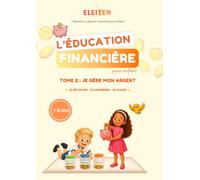 L'éducation financière: Tome 2 : JE GÈRE MON ARGENT