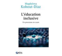 L'éducation inclusive Un processus en cours - Magdalena Kohout-Diaz - Eres - broché - Essai
