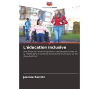 L'éducation inclusive: Une étude de cas de la législation, des perspectives et de la réalité dans le contexte d'une école municipale de Rio Grande do Sul