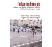 L'éducation intégrale: Pour une émancipation individuelle et collective suivi de Paul Robin et l'enseignement intégral