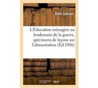 L'Éducation ménagère au lendemain de la guerre, spécimens de leçons sur l'alimentation René Leblanc (Auteur)