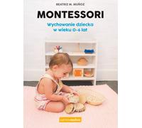 L'éducation Montessori de l'enfant de 0 à 6 ans Beatriz M. Munoz (Buch auf Polnisch)