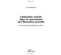 L'éducation morale dans le mouvement de l'éducation nouvelle : Comment éduquer moralement un enfant ?
