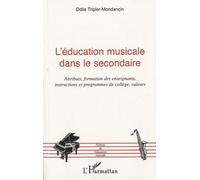 L'éducation musicale dans le secondaire Attributs, formation des enseignants, instructions et programmes de collège, valeurs - Odile Tripier-Mondancin - L'harmattan - broché - Etude