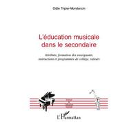 L'éducation musicale dans le secondaire Attributs, formation des enseignants, instructions et programmes de collège, valeurs - Odile Tripier-Mondancin - L'harmattan - broché - Etude