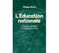 L'Éducation nationale Origines, apogée et déclin d’une idée - Philippe Nemo - Puf - broché - Essai