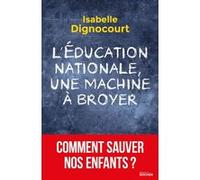 L'Education nationale, une machine à broyer Isabelle Dignocourt (Auteur)