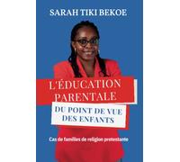 L'ÉDUCATION PARENTALE DU POINT DE VUE DES ENFANTS : Cas de familles de religion protestante