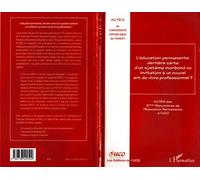 L'éducation permanente, dernière carte d'un système moribond ou invitation a un nouvel art de vivre professionnel ? Actes des 2èmes rencontres de l'éducation permanente à l'UCO - Collectif - L'harmatt