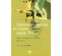 L'Education Physique En France Depuis 1945. Sujets Corriges Du Capeps, Epreuve 1