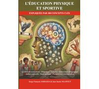L'ÉDUCATION PHYSIQUE ET SPORTIVE EXPLIQUÉE PAR 100 CONCEPTS CLÉS: Sciences du mouvement · Didactique · Inclusion · Intervention pédagogique Justice ... Santé publique · Perspectives contemporaines