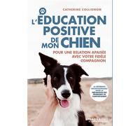 L'éducation positive de mon chien Pour une relation apaisée avec votre fidèle compagnon - Catherine Collignon - Marabout - broché - Guide