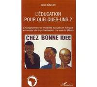 L'éducation pour quelques-uns ? Enseignement et mobilité sociale en Afrique au temps de la privatisation: le cas du Bénin - Daniel Kunzler - L'harmattan - broché - Etude