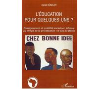 L'éducation pour quelques-uns ? Enseignement et mobilité sociale en Afrique au temps de la privatisation: le cas du Bénin - Daniel Kunzler - L'harmattan - broché - Etude